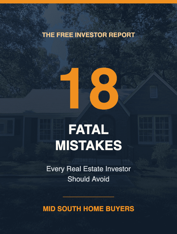 The 18 Fatal Mistakes Every Real Estate Investor Should Avoid, a free field report from Mid South Home Buyers
